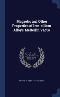 Magnetic and Other Properties of Iron-silicon Alloys, Melted in Vacuo