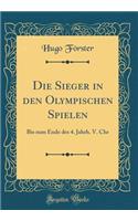Die Sieger in den Olympischen Spielen: Bis zum Ende des 4. Jahrh. V. Chr (Classic Reprint)