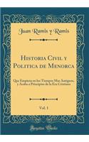 Historia Civil Y Politica de Menorca, Vol. 1: Que Empieza En Los Tiempos Mas Antiguos, Y Acaba a Principios de la Era Cristiana (Classic Reprint)