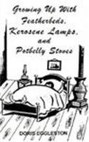 Growing Up with: Featherbeds, Kerosene, Lamps, and Potbelly Stoves