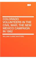 Colorado Volunteers in the Civil War; The New Mexico Campaign in 1862