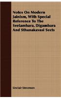 Notes on Modern Jainism, with Special Reference to the Svetambara, Digambara and Sthanakavasi Sects