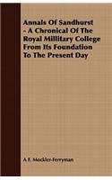 Annals Of Sandhurst - A Chronical Of The Royal Millitary College From Its Foundation To The Present Day