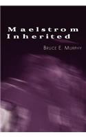 Maelstrom Inherited