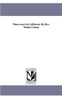 Three years in California. By Rev. Walter Colton