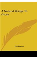 Natural Bridge to Cross