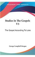 Studies In The Gospels V3: The Gospel According To Luke