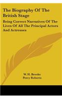 The Biography Of The British Stage: Being Correct Narratives Of The Lives Of All The Principal Actors And Actresses(English)