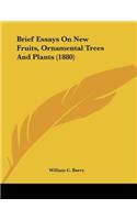 Brief Essays On New Fruits, Ornamental Trees And Plants (1880)