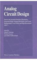 Analog Circuit Design: Sensor and Actuator Interface Electronics, Integrated High-Voltage Electronics and Power Management, Low-Power and High-Resolution ADC's