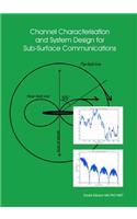 Channel Characterisation and System Design for Sub-Surface Communications