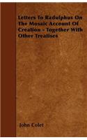 Letters To Radulphus On The Mosaic Account Of Creation - Together With Other Treatises