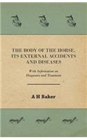 Body of the Horse, Its External Accidents and Diseases - With Information on Diagnosis and Treatment