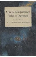 Guy de Maupassant's Tales of Revenge - A Collection of Short Stories