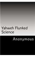 Yahweh Flunked Science
