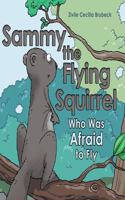 Sammy the Flying Squirrel: Who Was Afraid to Fly