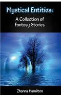 Mystical Entities: A Collection of Fantasy Stories: (English)