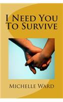 I Need You To Survive