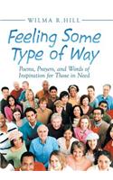Feeling Some Type of Way: Poems, Prayers, and Words of Inspiration for Those in Need