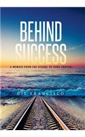 Behind Success: A Memoir from the School of Hard Knocks