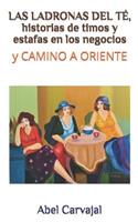 Las Ladronas del TÃ©, Historias de Timos Y Estafas En Los Negocios: Y Camino a Oriente