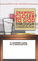 Drawing Closer to God through Consecration