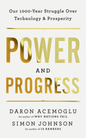 Power and Progress: Our Thousand-Year Struggle Over Technology and Prosperity