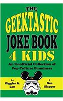 The Geektastic Joke Book 4 Kids: An Unofficial Collection of Pop Culture Funniness