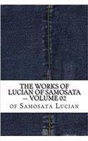 The Works of Lucian of Samosata: 2