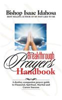 Breakthrough Prayers Handbook: A Destiny Companion Prayer Guide to Financial, Spiritual, Marital, and Career Success.