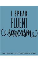 College Ruled Composition Book Blue I Speak Fluent Sarcasm