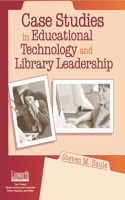 Case Studies in Educational Technology and Library Leadership