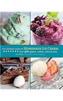The Ultimate Guide to Homemade Ice Cream: Over 300 Gelatos, Sorbets, Cakes, and More