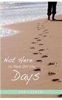 Not Here to Mark Off the Days: (English)