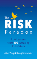 Risk Paradox: Life Lessons from 102 Amazing Risk-Takers