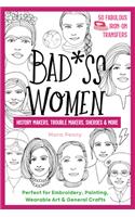 Badass Women - History Makers, Trouble Makers, Sheroes & More