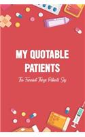 My Quotable Patients - The Funniest Things Patients Say: A Journal to collect Quotes, Memories, and Stories of your Patients, Doctors or Nurse Practitioner Funny Gift