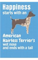 Happiness starts with an American Hairless Terrier's wet nose and ends with a tail: For American Hairless Terrier Dog Fans