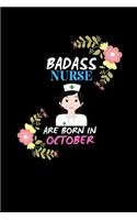 Badass Nurse are born in October.: Nurse Funny Journal Notebooks Diary as Birthday, Welcome, Farewell, Appreciation, Thank You