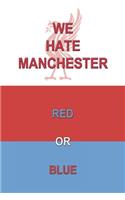 We Hate Manchester Red Or Blue