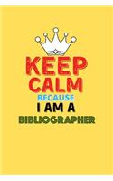 Keep Calm Because I Am A Bibliographer - Funny Bibliographer Notebook And Journal Gift
