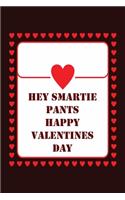 Hey Smartie Pants Happy Valentines Day: Notebook Gift for Friends Valentine Cute Saying