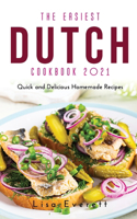 The Easiest Dutch Cookbook 2021: Quick and Delicious Homemade Recipes