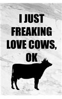 I Just Freaking Love Cows Ok