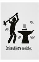 Strike while the iron is hot: Funny and intelligent Notebook, Diary And Journal for everybody with 120 Lined Pages 6x9 inches