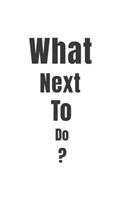 What Next To Do?