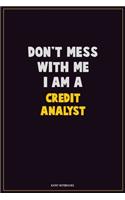 Don't Mess With Me, I Am A Credit Analyst: Career Motivational Quotes 6x9 120 Pages Blank Lined Notebook Journal