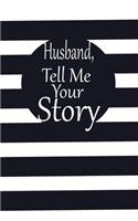 Husband, tell me your story: A guided journal to tell me your memories, keepsake questions.This is a great gift to Dad, grandpa, granddad, father and uncle from family members, 