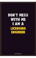 Don't Mess With Me, I Am A Licensing Engineer