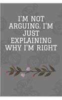 I'm Not Arguing. I'm Just Explaining Why I'm Right